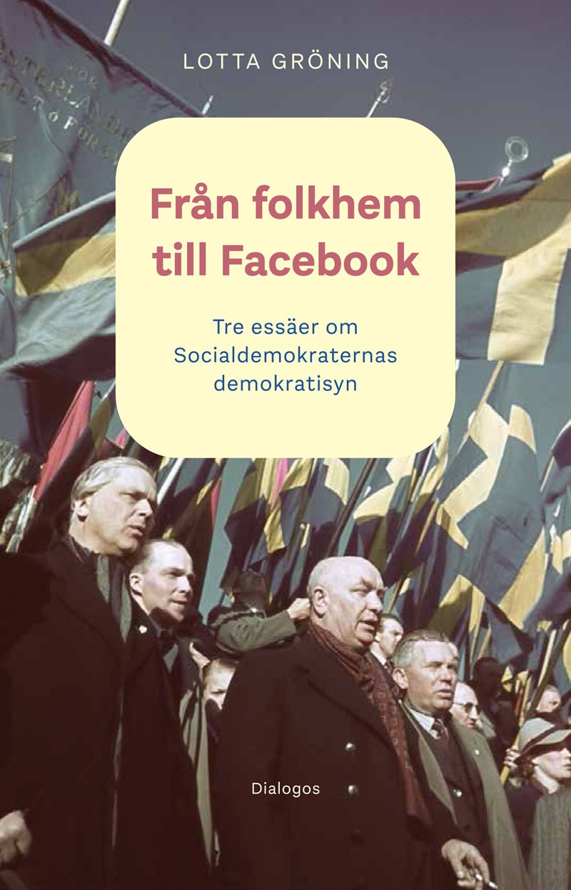 Från folkhem till Facebook: tre essäer om socialdemokraternas demokratisyn