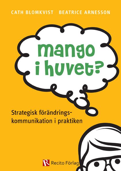 Mango i huvet? : strategisk förändringskommunikation i praktiken