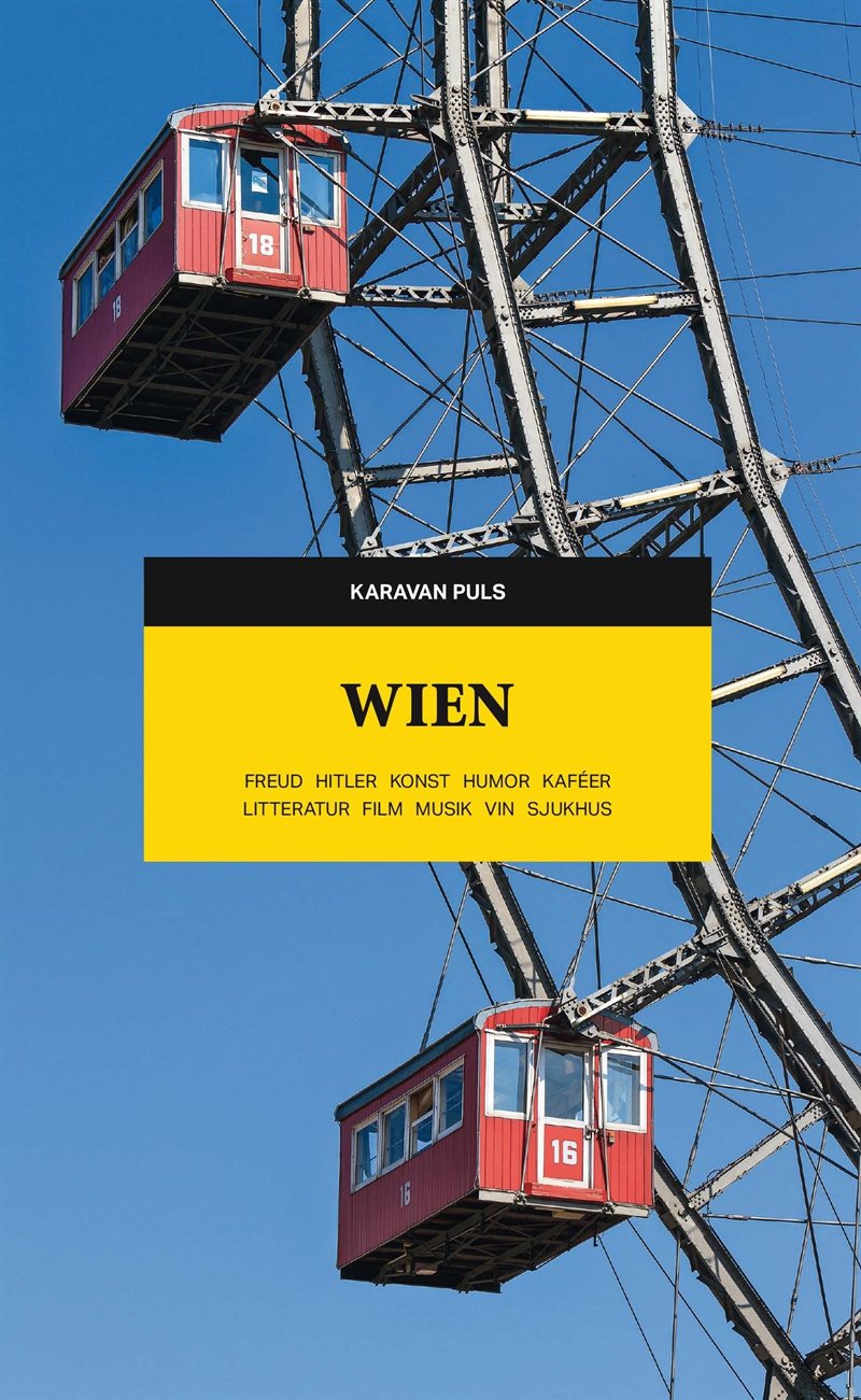 Wien : Freud, Hitler, konst, humor, kaféer, litteratur, film, musik, vin, sjukhus