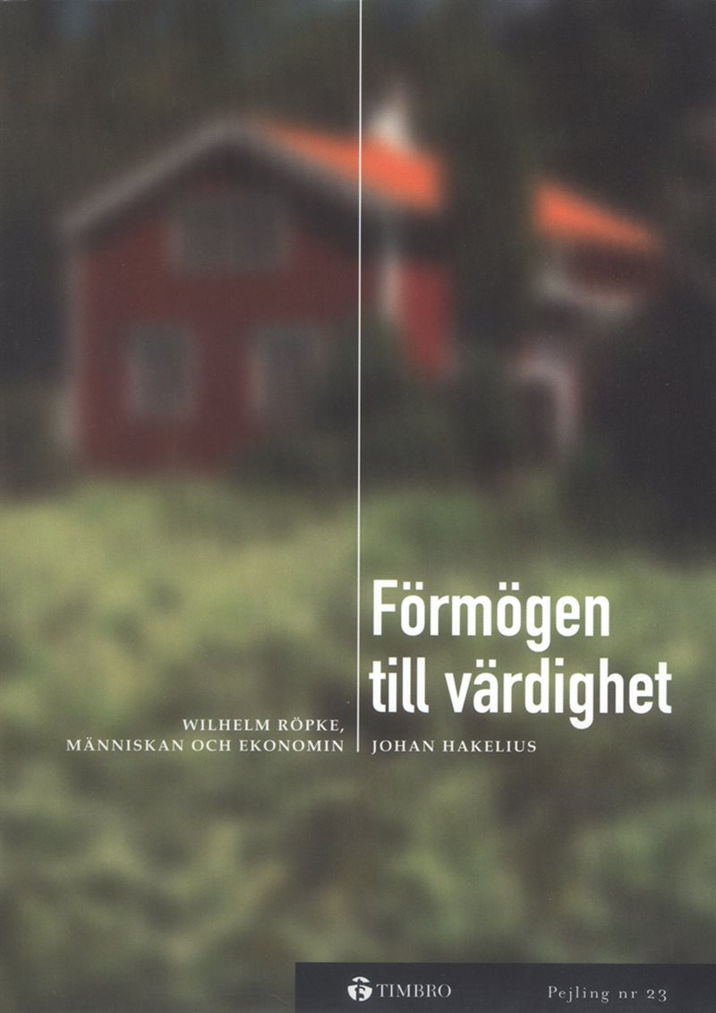 Förmögen till värdighet -Wilhelm Röpke, människan och ekonomin