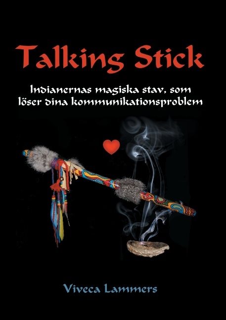 Talking stick : indianernas magiska stav, som löser dina kommunikationsproblem