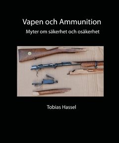 Vapen och ammunition : myter om säkerhet och osäkerhet