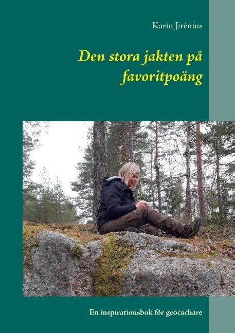 Den stora jakten på favoritpoäng : En inspirationsbok för geocachare