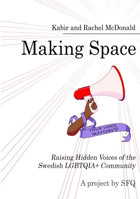 Making Space : Raising Hidden Voices of the Swedish LGBTQIA+ Community