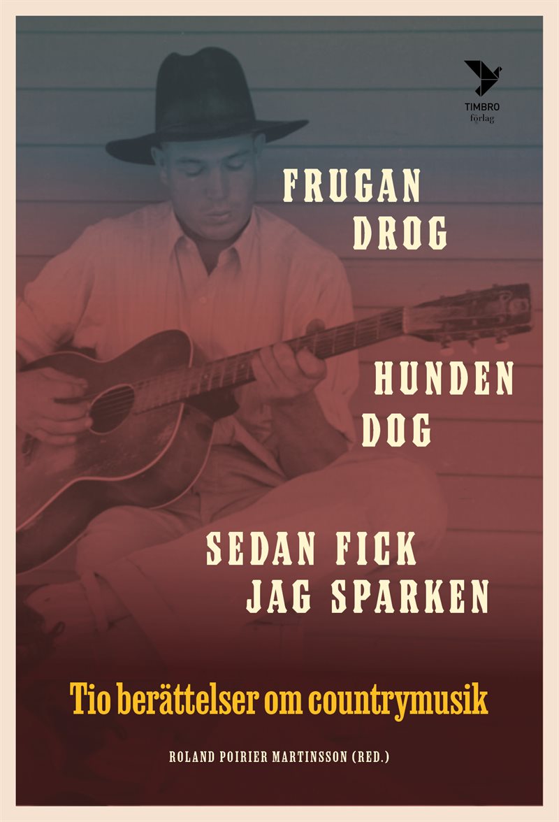 Frugan drog, hunden dog, sedan fick jag sparken: Tio berättelser om country