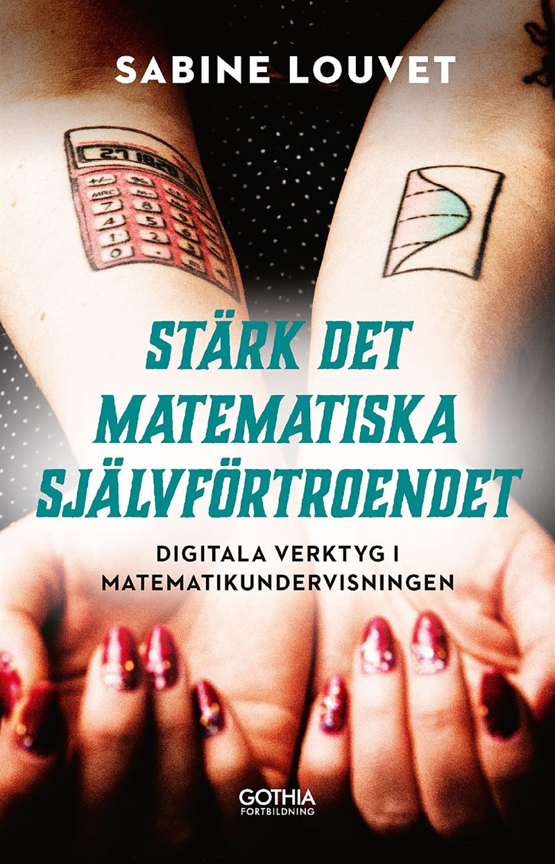 Stärk det matematiska självförtroendet : digitala verktyg i matematikundervisningen