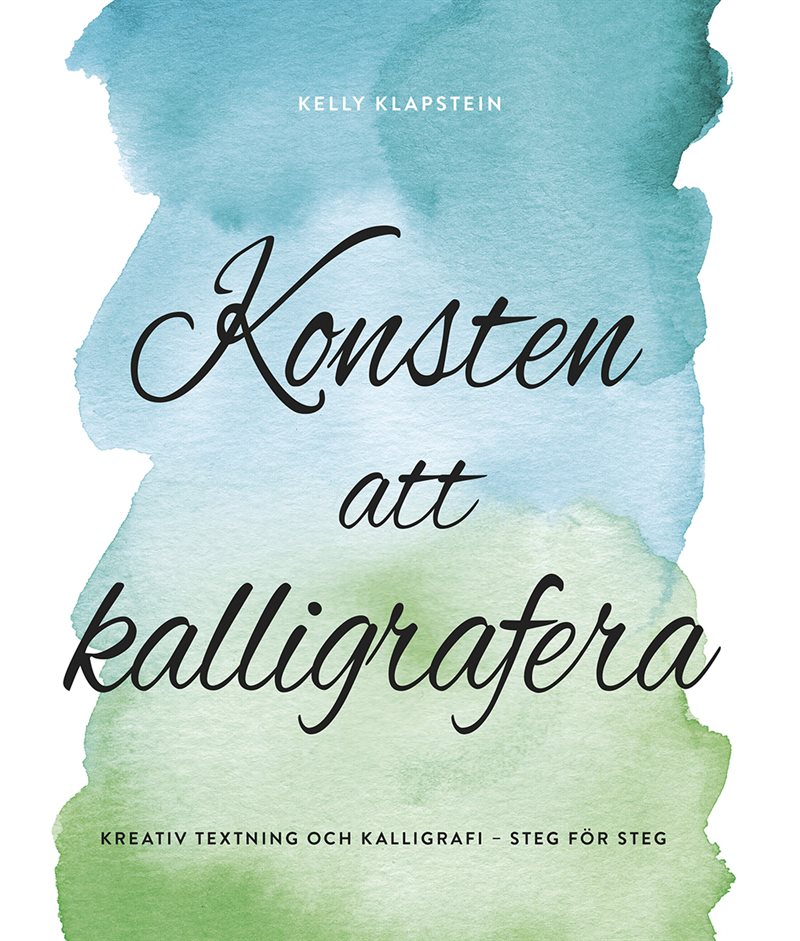 Konsten att kalligrafera : kreativ textning & kalligrafi - steg för steg