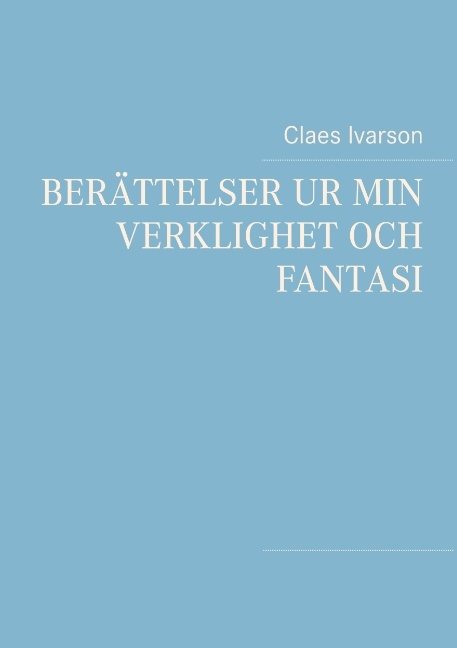 Berättelser ur min verklighet och fantasi : Ur min verklighet och fantasi