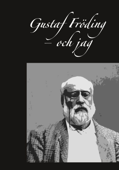 Gustaf Fröding - och jag : Gustaf Fröding - och jag