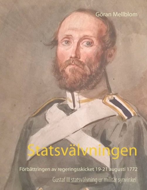 Statsvälvningen : förbättringen av regeringsskicket 19-21 augusti 1772