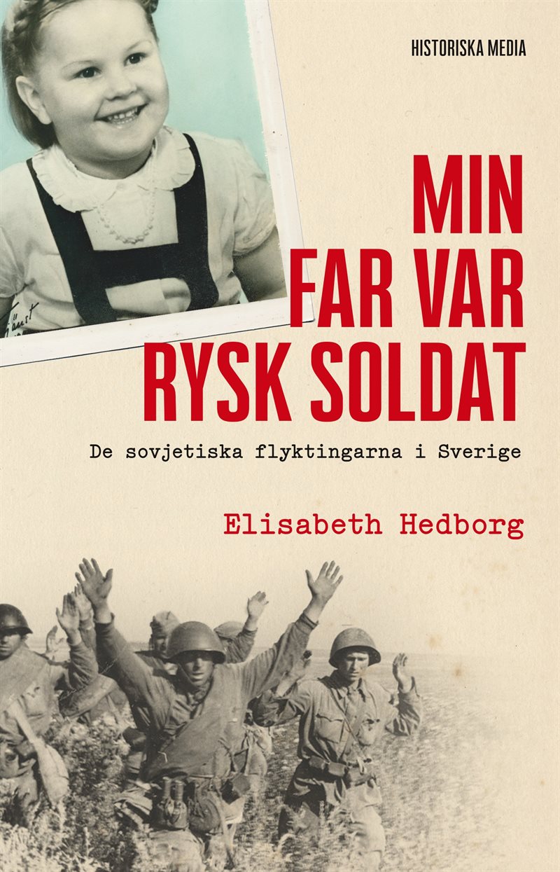 Min far var rysk soldat : de sovjetiska flyktingarna i Sverige