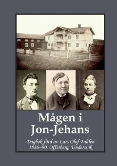 Mågen i Jon-Jehans : dagbok förd av Lars Olof Fahlén  1886–90, Offerberg, Undersvik