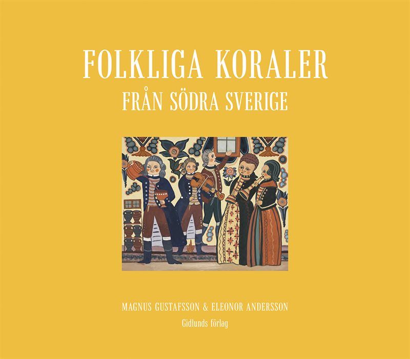 Folkliga koraler från södra Sverige : koraler, andliga visor och gamla psalmer