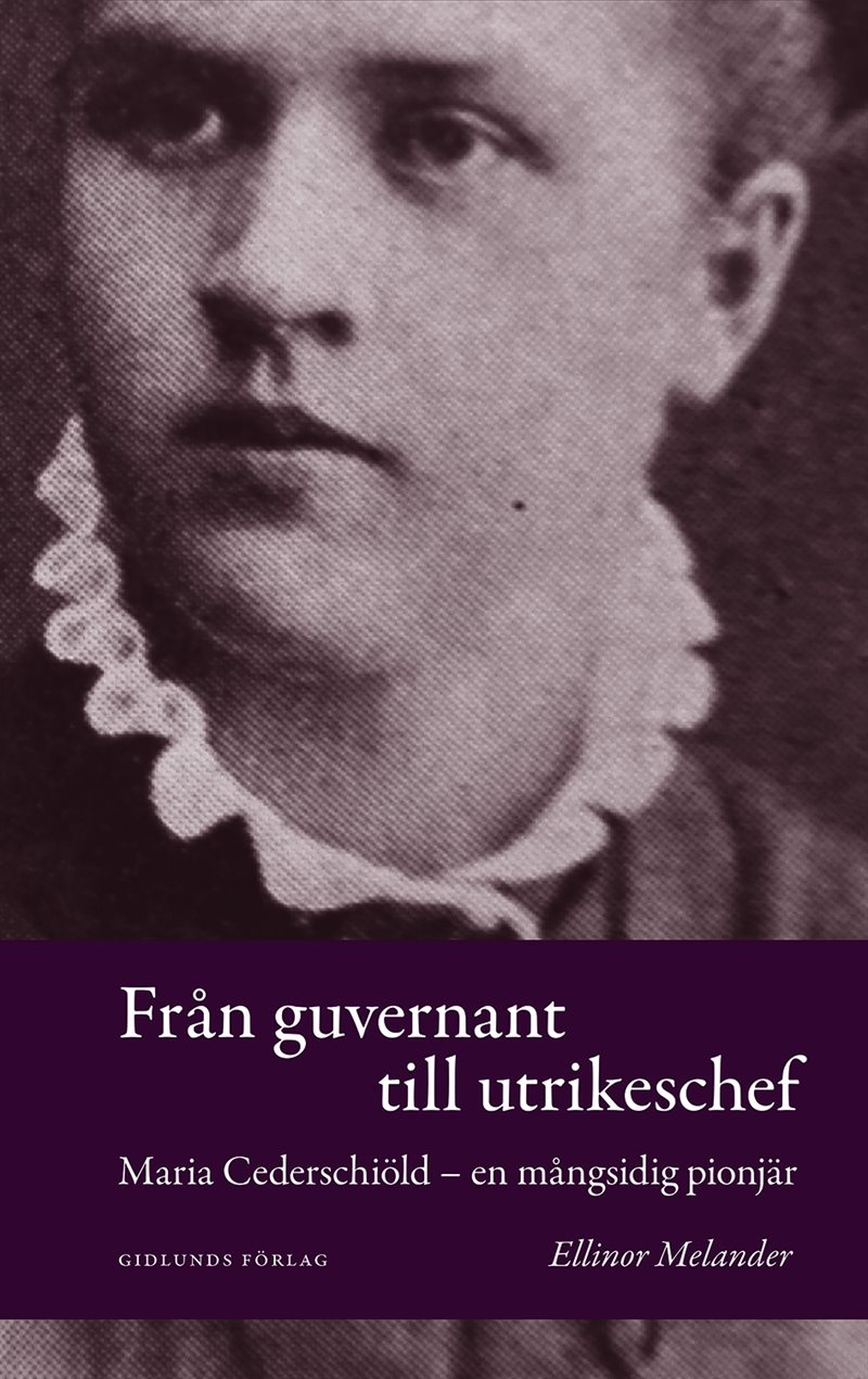 Från guvernant till utrikeschef : Maria Cederschiöld - en mångsidig pionjär