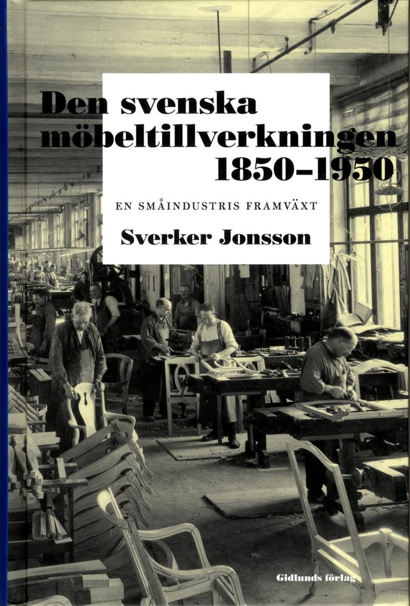 Den svenska möbeltillverkningen 1850-1950 : en småindustris framväxt