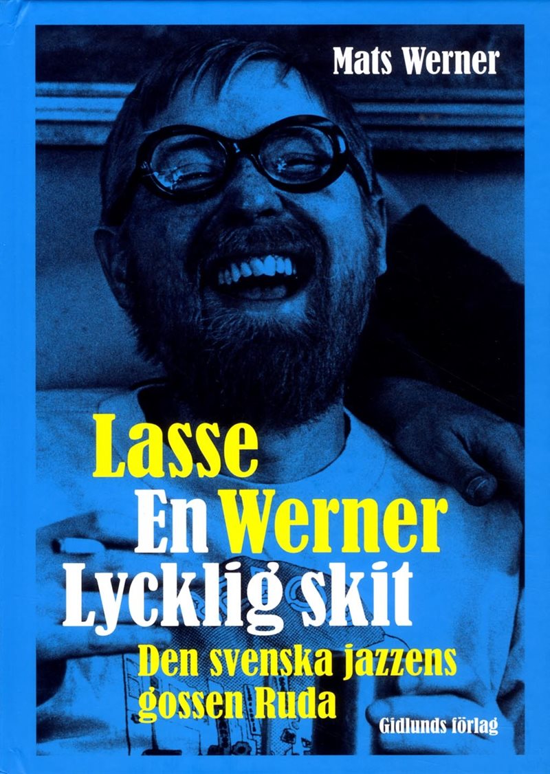 Lasse Werner - en lycklig skit : den svenska jazzens Ruda