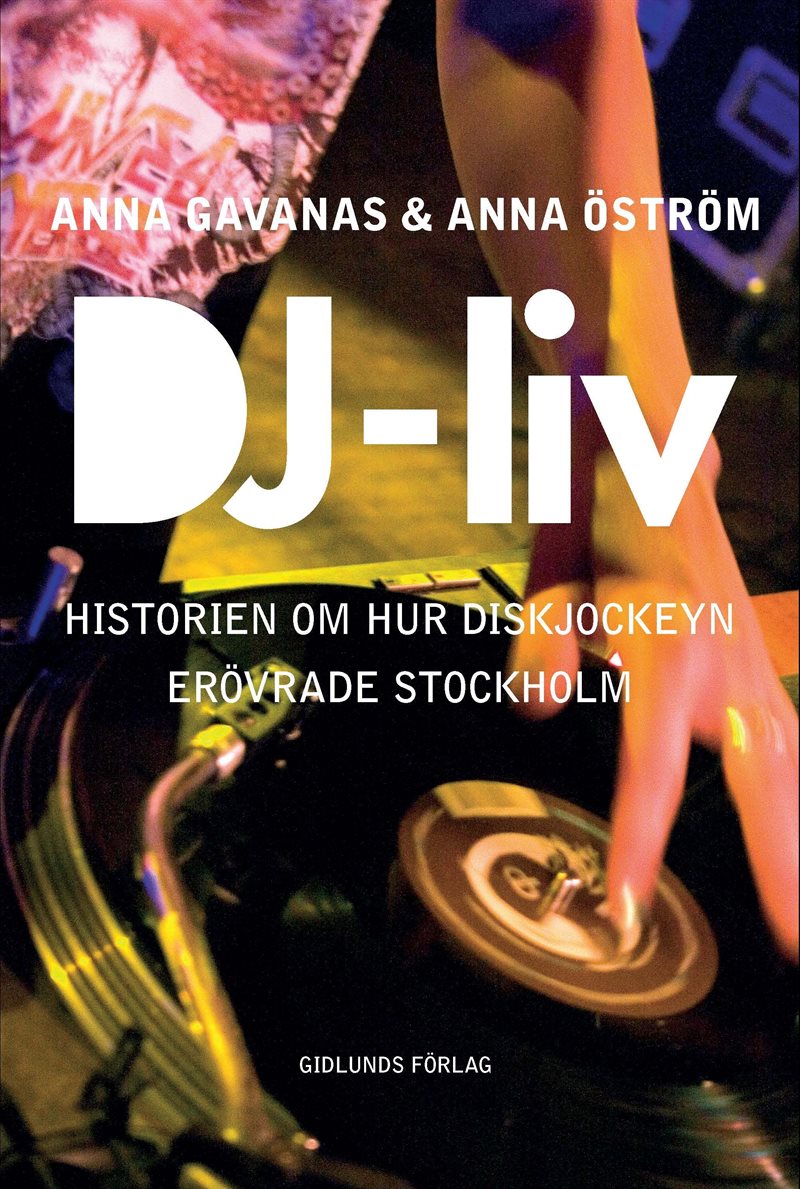 DJ-liv : historien om hur diskjockeyn erövrade Stockholm