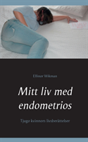 Mitt liv med endometrios : tjugo kvinnors livsberättelser