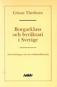 Borgarklass och byråkrati i Sverige : anteckningar om en solskenshistoria