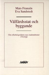 Välfärdsstat och byggande : om efterkrigstidens nya stadsmönster i Sverige