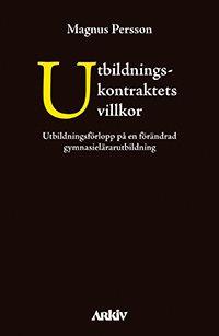 Utbildningskontraktets villkor : utbildningsförlopp på en förändrad gymnasielärarutbildning