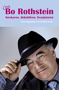 Om Bo Rothstein : forskaren, debattören, livsnjutaren