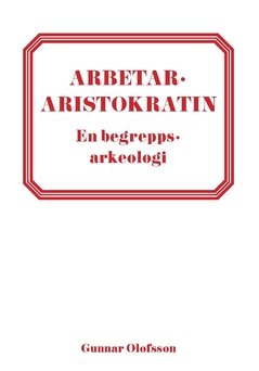 Arbetararistokratin : en begreppsarkeologi