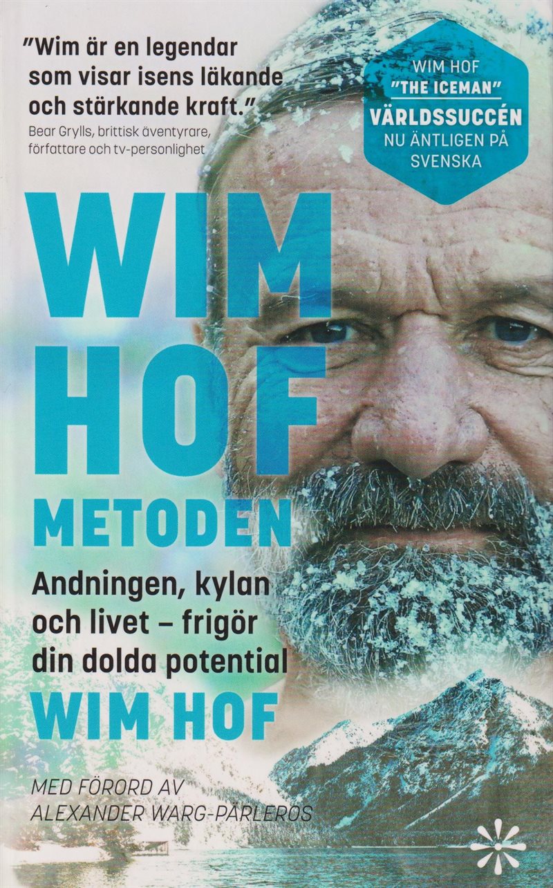 Wim Hof-metoden : andningen, kylan och livet - frigör din dolda potential