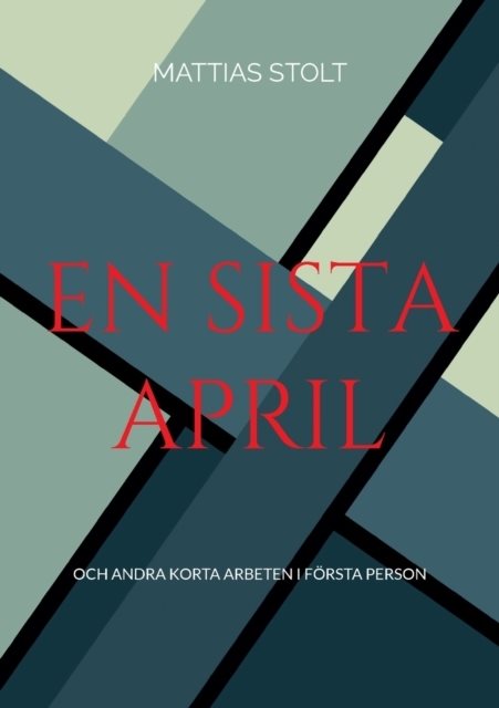 En sista april : och andra korta arbeten i första person