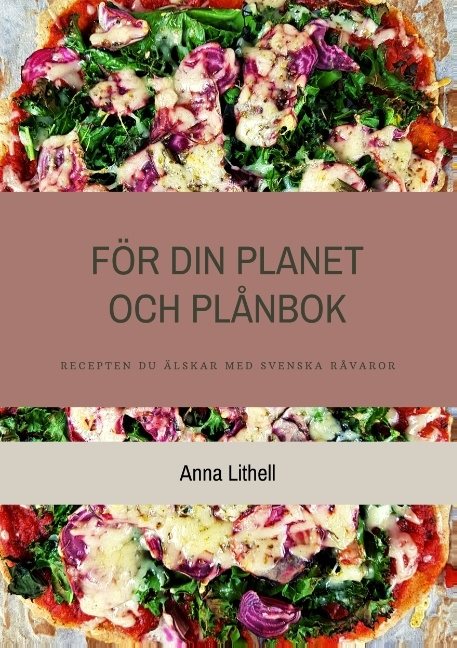 För din planet och plånbok : recepten du älskar med svenska råvaror