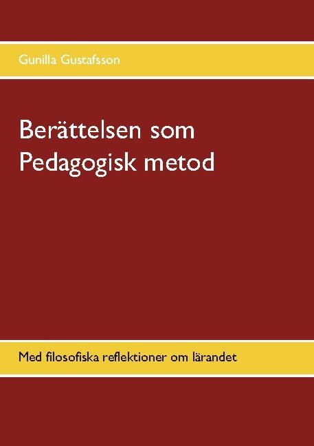 Berättelsen som Pedagogisk metod : med filosofiska reflektioner om lärandet