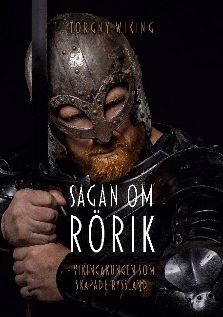 Sagan om Rörik : vikingakungen som skapade Ryssland