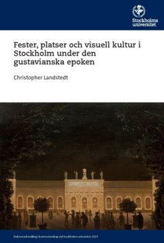 Fester, platser och visuell kultur i Stockholm under den gustavianska epoken