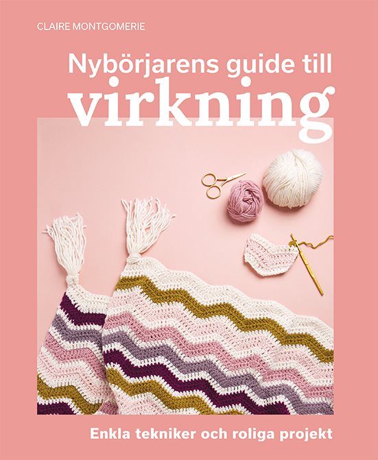 Nybörjarens guide till virkning : Lär dig virkning från grunden