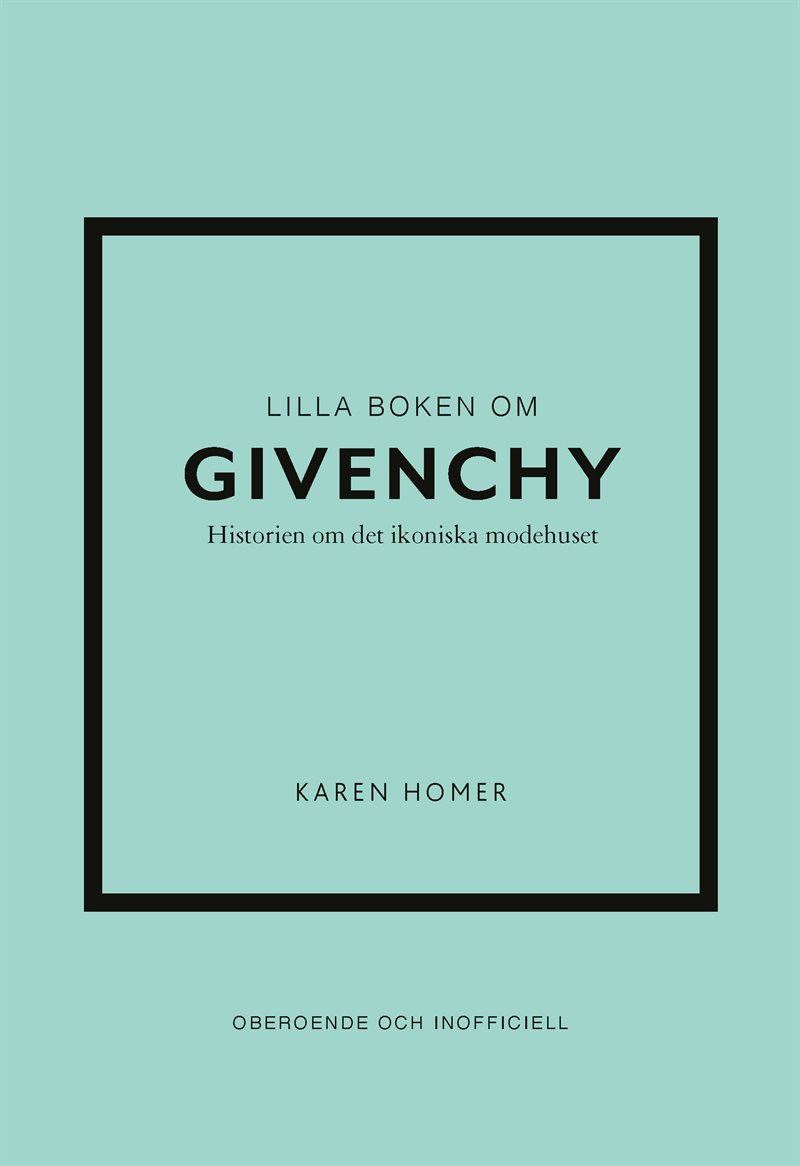 Lilla boken om Givenchy : historien om det ikoniska modehuset