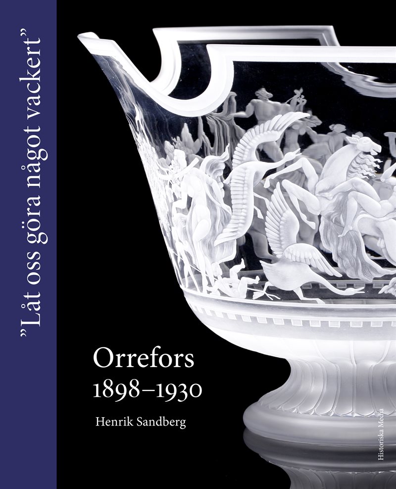 Orrefors 1898-1930 : "Låt oss göra något vackert"