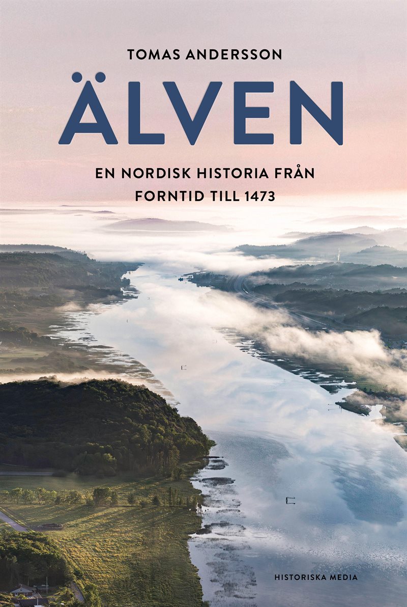 Älven : En nordisk historia från forntid till 1473