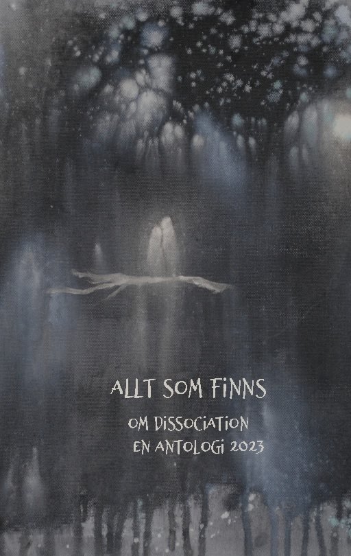 Allt som finns : om dissociation, en antologi 2023