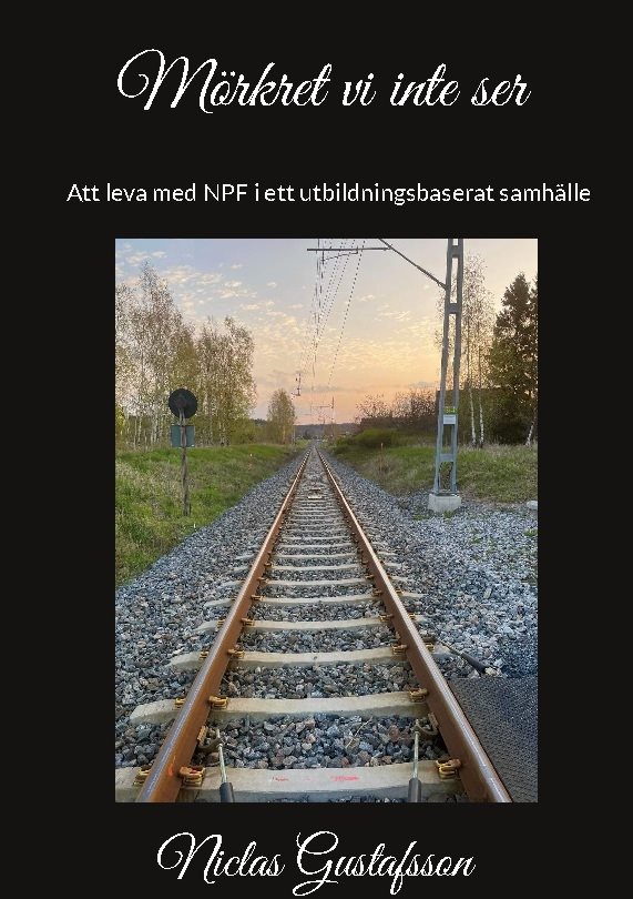 Mörkret vi inte ser : - Att leva med NPF i ett utbildningsbaserat samhälle