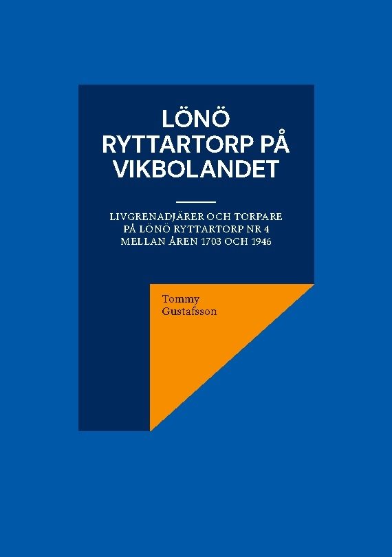 Lönö Ryttartorp på Vikbolandet : Livgrenadjärer och torpare på Lönö Ryttart