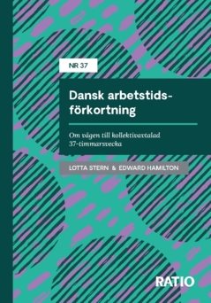Dansk arbetstidsförkortning : Om vägen till kollektivavtalad 37-timmarsvecka