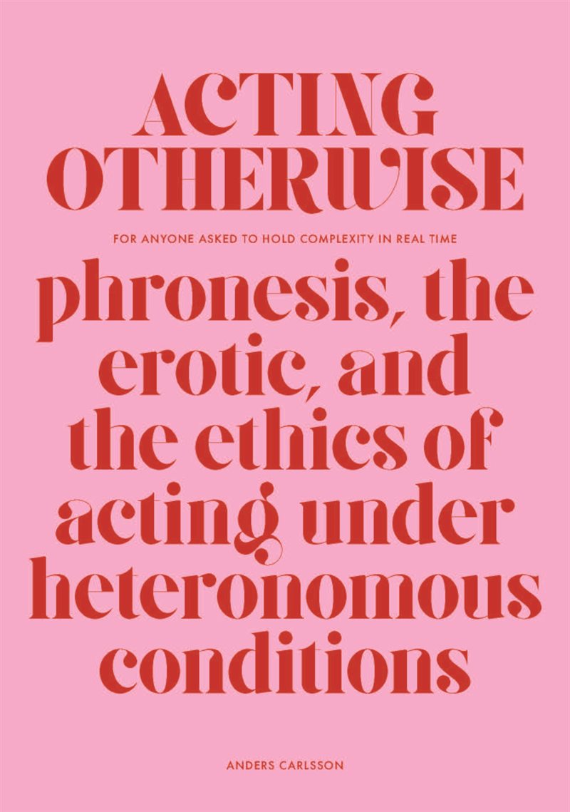 Acting otherwise: Phronesis, the erotic, and the ethics of acting under heteronomous conditions