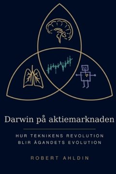 Darwin på aktiemarknaden : hur teknikens revolution blir ägandets evolution