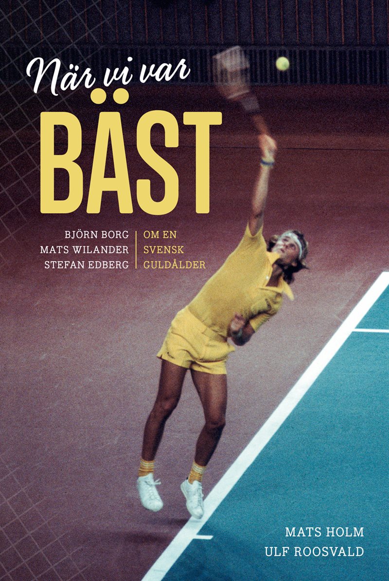 När vi var bäst. Björn Borg, Mats Wilander och Stefan Edberg om en svensk g