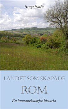 Landet som skapade Rom : en humanekologisk historia