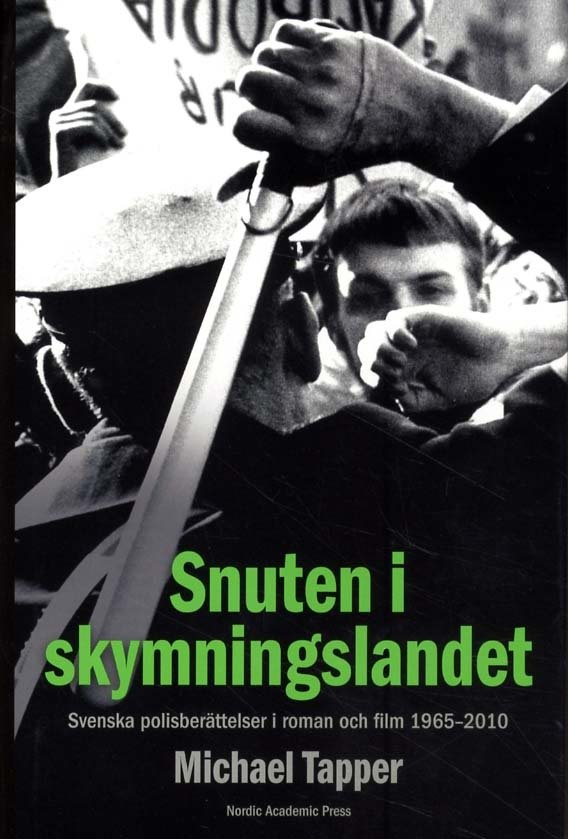 Snuten i skymningslandet : svenska polisberättelser i roman och film 1965-2010