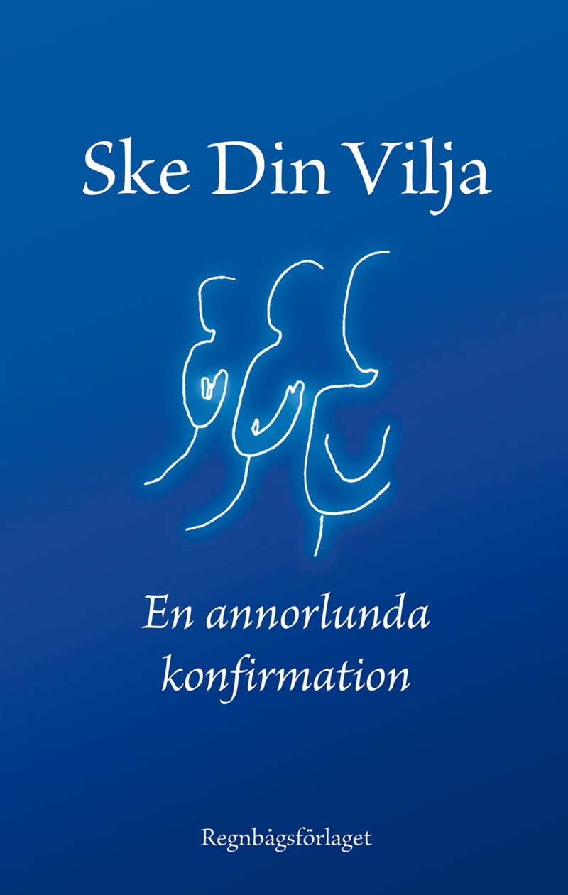 Ske din vilja : eller en annorlunda konfirmation