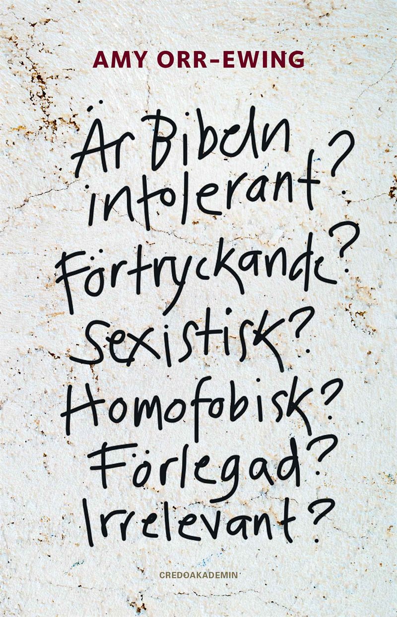 Är Bibeln intolerant? Förtryckande? Sexistisk? Homofobisk? Förlegad? Irrelevant?