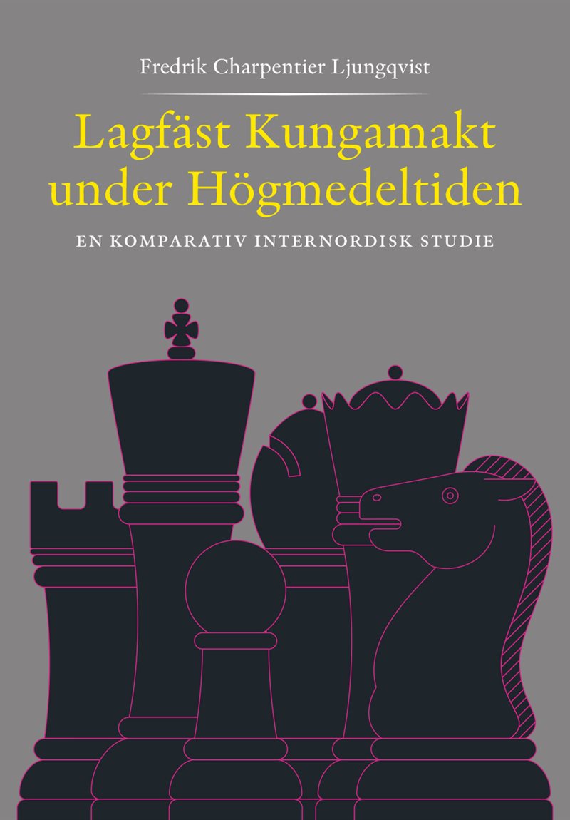 Lagfäst Kungamakt under Högmedeltiden – En komparativ internnordisk studie