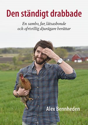 Den ständigt drabbade - En sambo, far, låtsasbonde och ofrivillig djurägare berättar